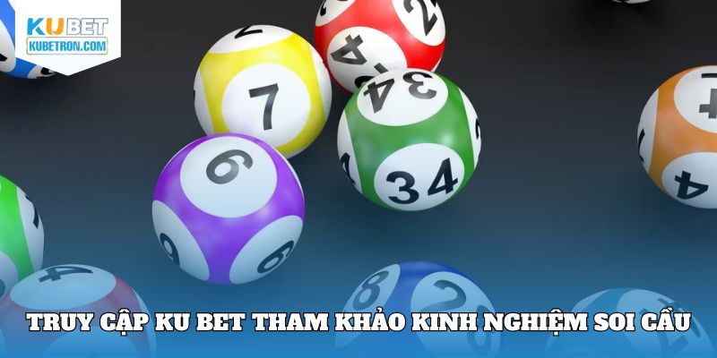Truy cập Ku Bet tham khảo kinh nghiệm soi cầu